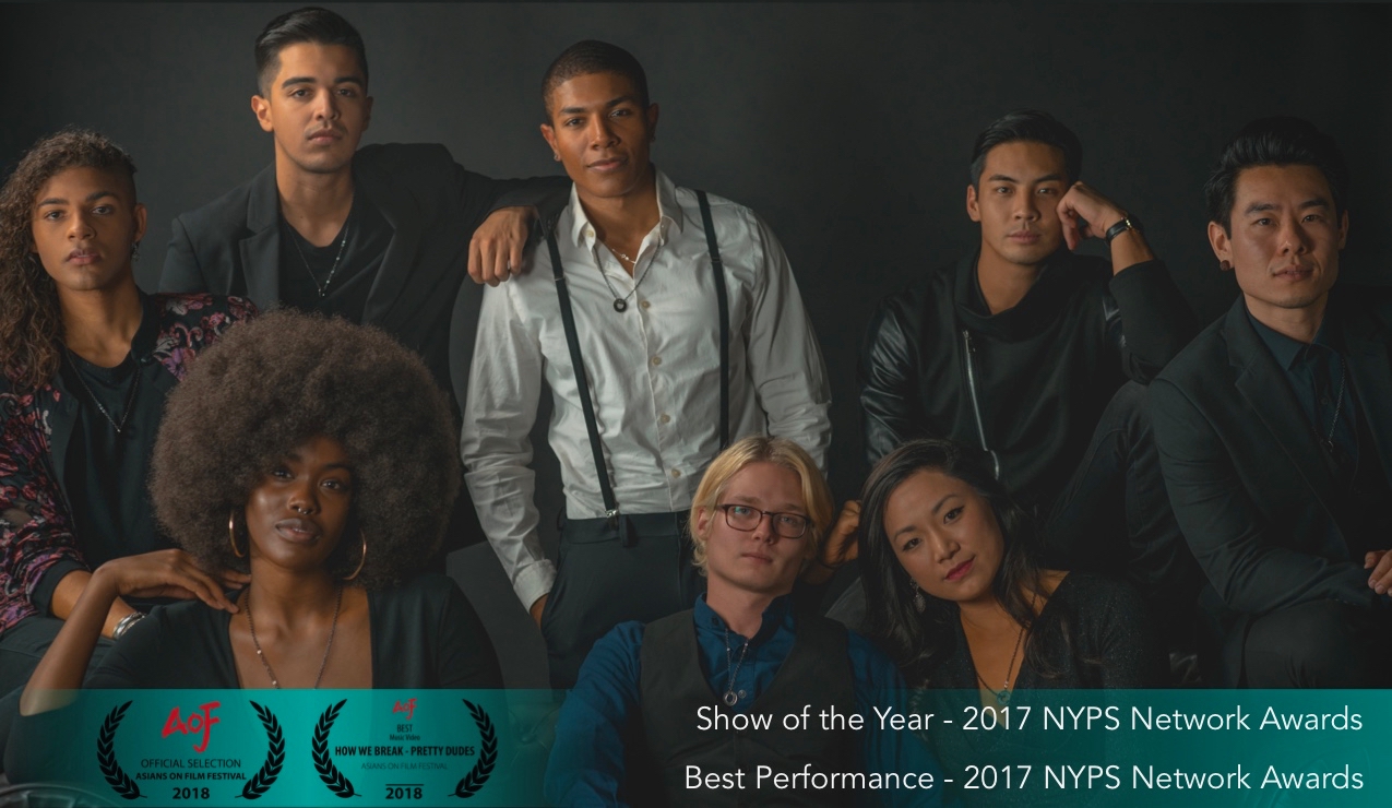 The cast of "Pretty Dudes." "Pretty Dudes" is an Asians on Film Festival 2018 Official Selection and Best Music Video Winner at Asians on Film Festival 2018 for "How We Break-Pretty Dudes." "Pretty Dudes" is also the recipient of the 2017 NYPS Network Awards Show of the Year and Best Performance awards.