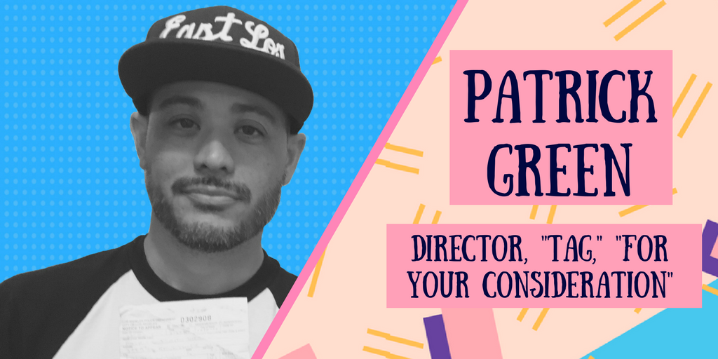 Patrick Green, Director--"Tag" and "For Your Consideration"