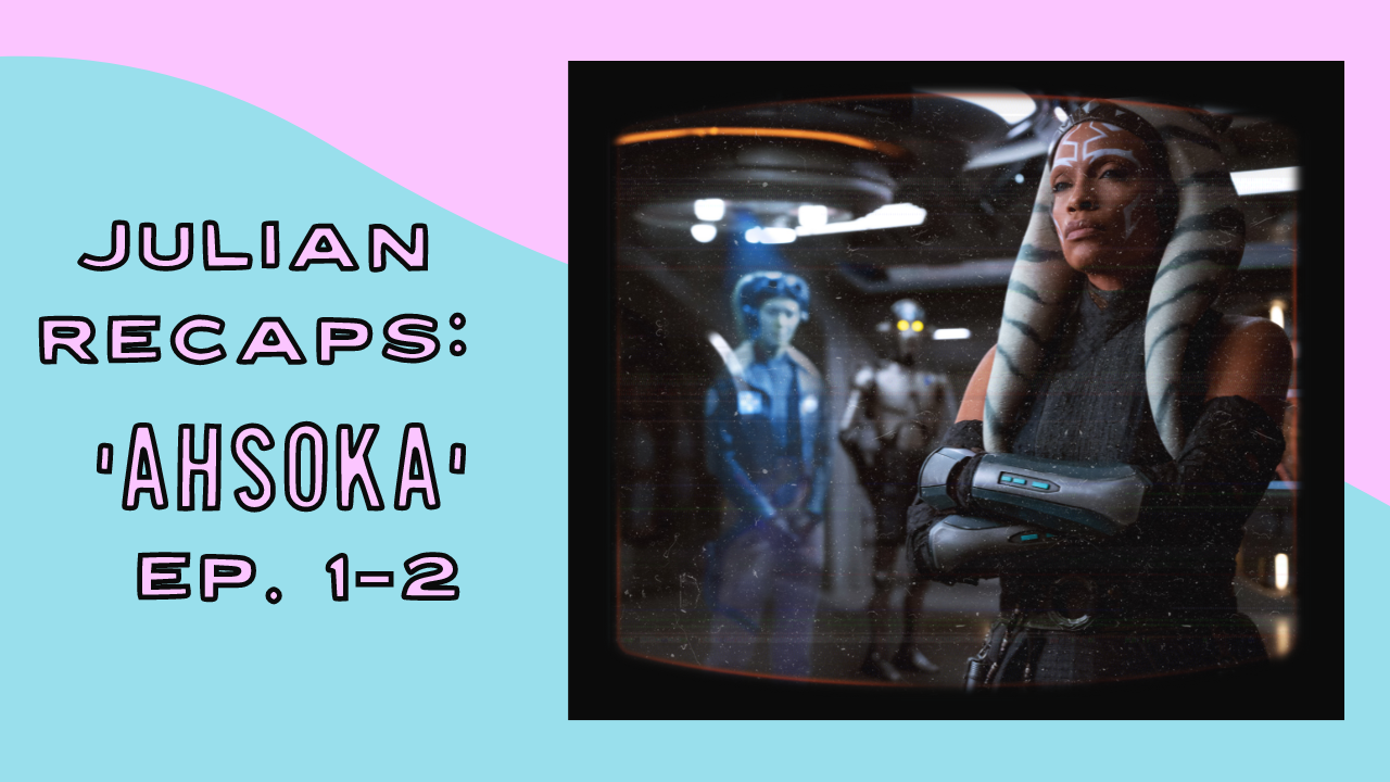 Julian Recaps: Star Wars: Ahsoka Episodes 1-2